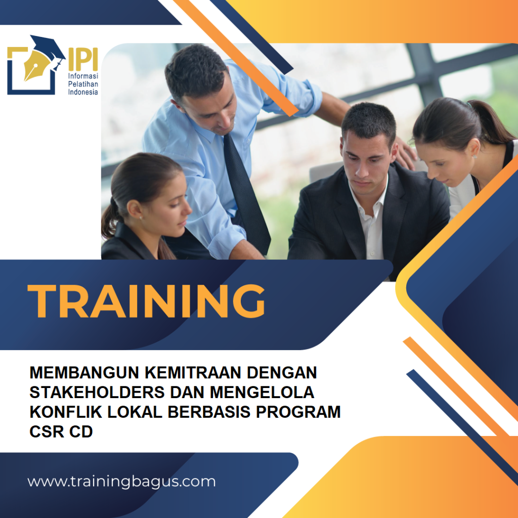 TRAINING MEMBANGUN KEMITRAAN DENGAN STAKEHOLDERS DAN MENGELOLA KONFLIK LOKAL BERBASIS PROGRAM CSR CD