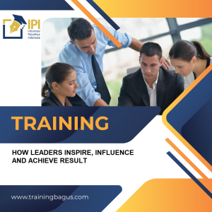 TRAINING HOW LEADERS INSPIRE, INFLUENCE AND ACHIEVE RESULT
