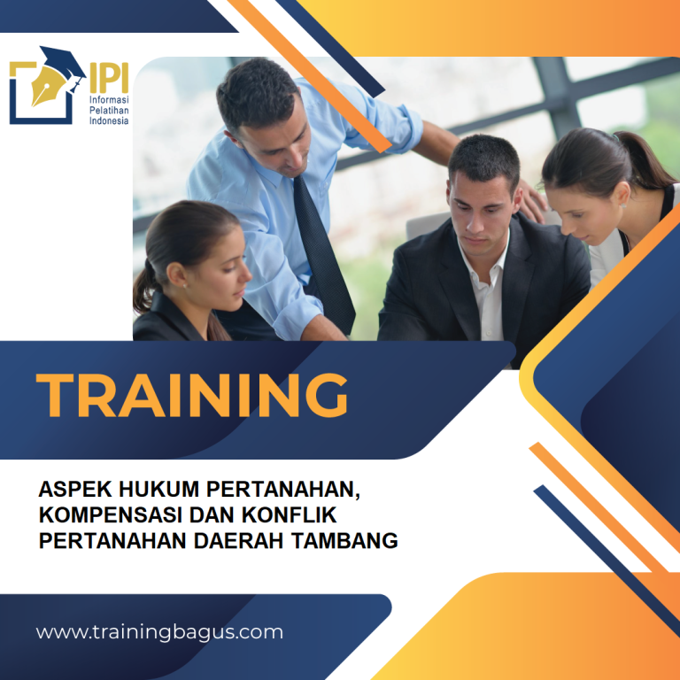TRAINING ASPEK HUKUM PERTANAHAN, KOMPENSASI DAN KONFLIK PERTANAHAN DAERAH TAMBANG