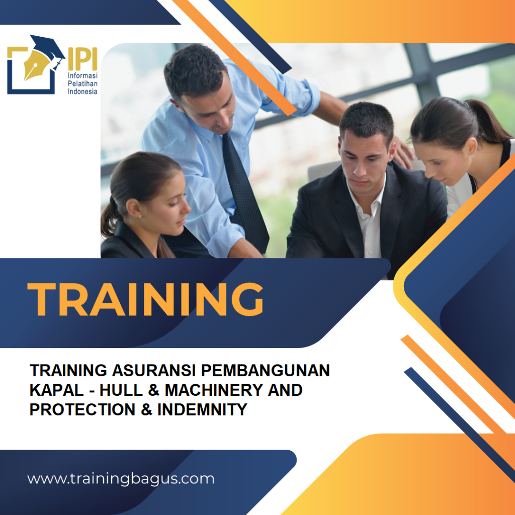 TRAINING ASURANSI PEMBANGUNAN KAPAL - HULL & MACHINERY AND PROTECTION & INDEMNITY
