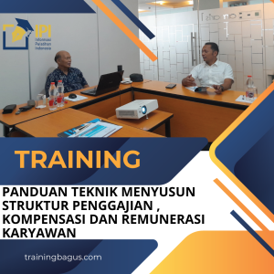 TRAINING PANDUAN TEKNIK MENYUSUN STRUKTUR PENGGAJIAN , KOMPENSASI DAN REMUNERASI KARYAWAN