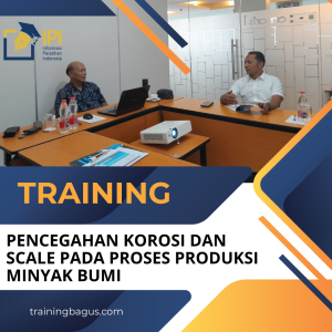 TRAINING PENCEGAHAN KOROSI DAN SCALE PADA PROSES PRODUKSI MINYAK BUMI