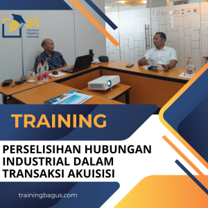 TRAINING PERSELISIHAN HUBUNGAN INDUSTRIAL DALAM TRANSAKSI AKUISISI